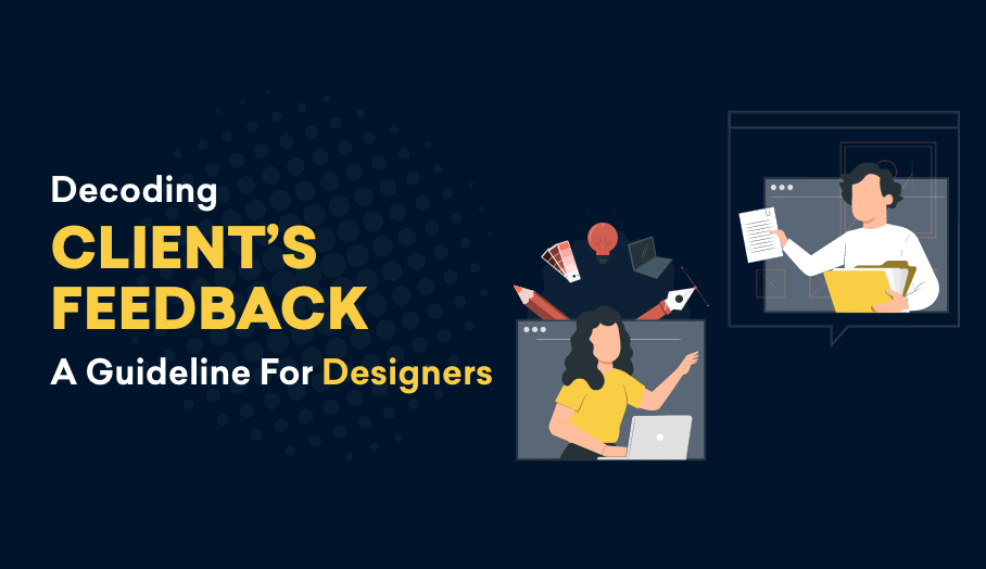 Decoding Client’s Feedback – A Guideline For Designers